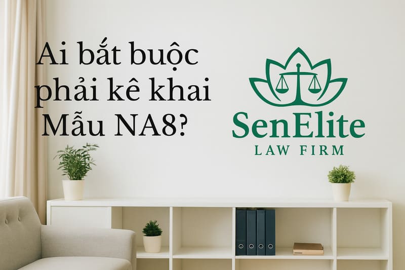 Ai bắt buộc phải kê khai Mẫu NA8?