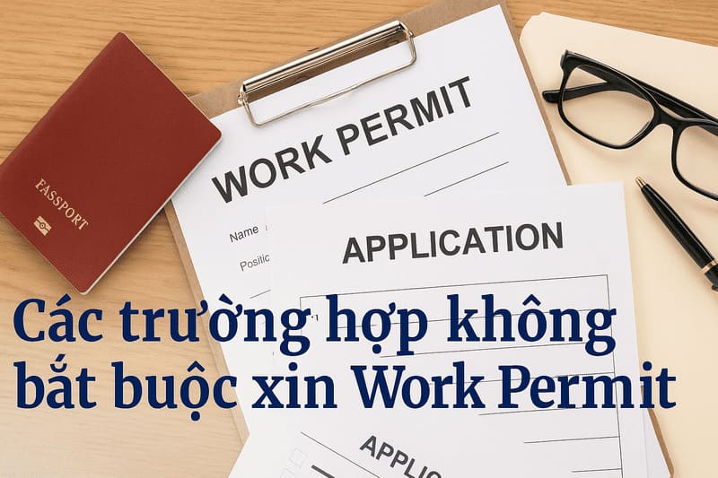 Các trường hợp không bắt buộc xin Work Permit