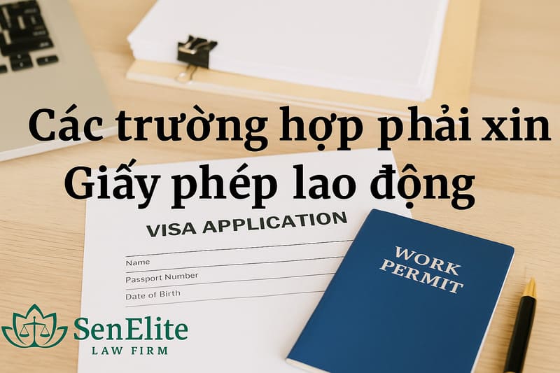Các trường hợp phải xin Giấy phép lao động