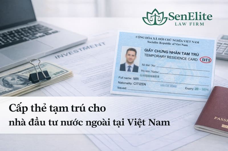 Cấp thẻ tạm trú cho nhà đầu tư nước ngoài tại Việt Nam