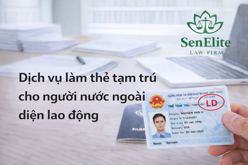 Dịch vụ làm thẻ tạm trú cho người nước ngoài diện lao động