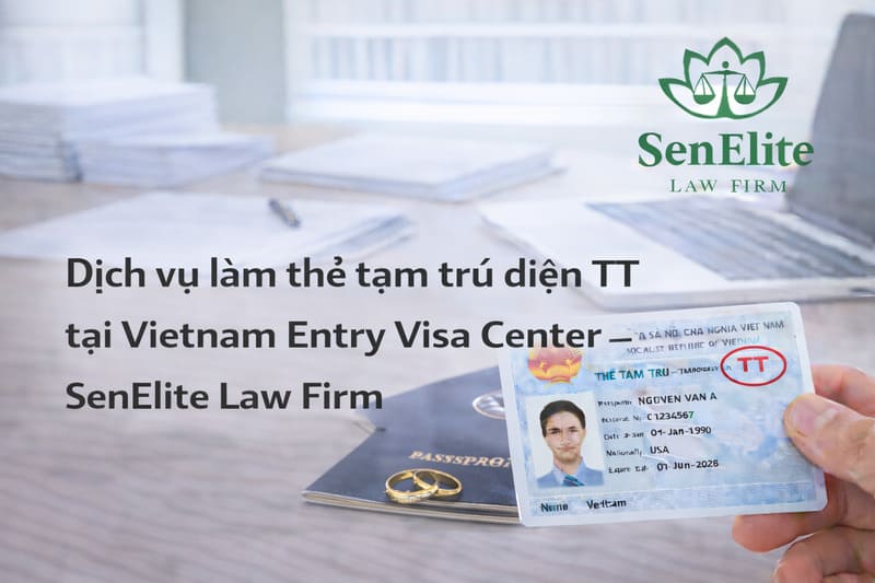 Dịch vụ làm thẻ tạm trú diện TT tại Vietnam Entry Visa Center – SenElite Law Firm