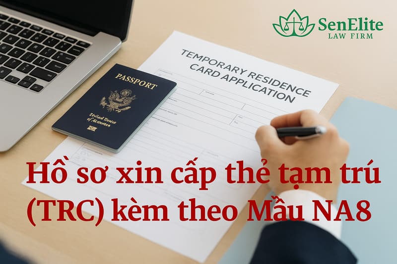 Hồ sơ xin cấp thẻ tạm trú (TRC) kèm theo Mẫu NA8