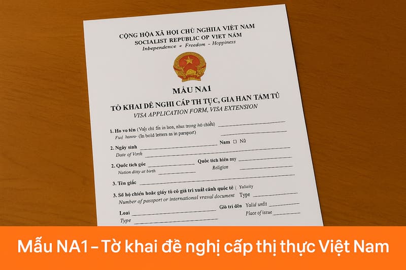 Mẫu NA1 – Tờ khai đề nghị cấp thị thực Việt Nam