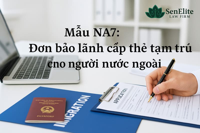 Mẫu NA7- Đơn bảo lãnh cấp thẻ tạm trú cho người nước ngoài
